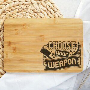 Choose Your Weapon Personalized Cutting  boards